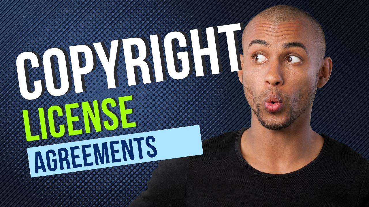 Why do I need a Copyright License Agreement?