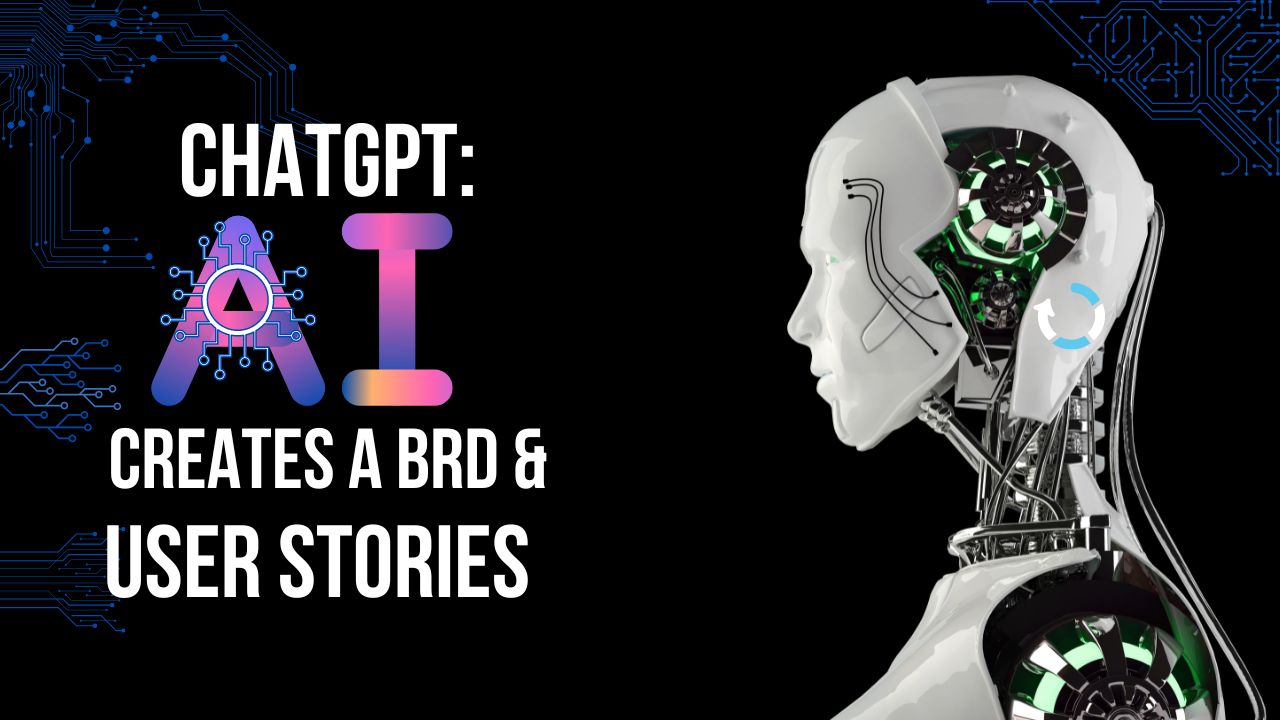 ChatGPT: Creates A BRD and User Stories