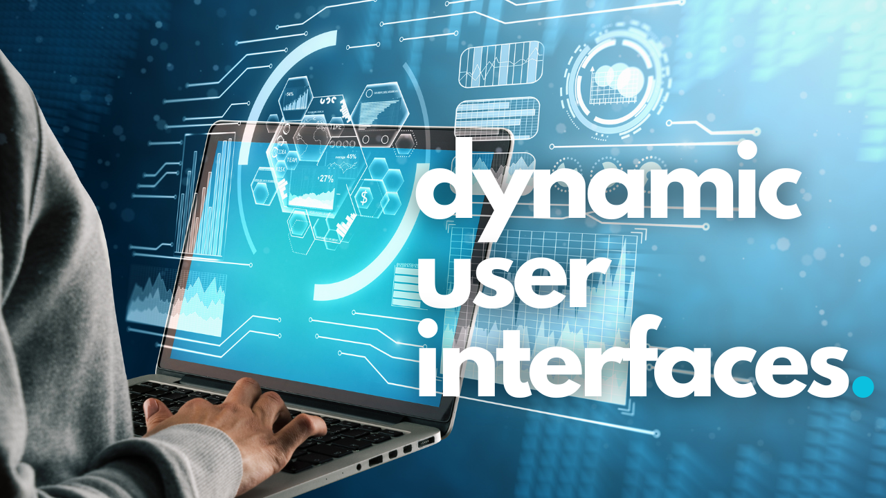 Dynamic User Interfaces: The Future is Now